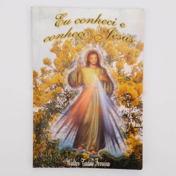 Eu conheci e conheço Jesus