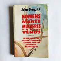 Homens são de Marte, mulheres são de Vênus: um guia prático para melhorar a comunicação e conseguir o que você quer nos seus relacionamentos
