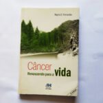 Câncer - Renascendo para a vida