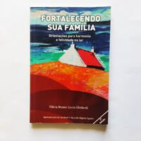 Fortalecendo sua família: orientações para harmonia e felicidade no lar