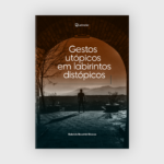 Gestos utópicos em labirintos distópicos