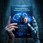 Cibersegurança e Inteligência Artificial: vulnerabilidade, influência e impacto nos negócios e na segurança de dados