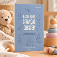 É assim que as crianças crescem: entendendo os primeiros anos de vida e o desenvolvimento